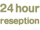 24 hour reseption
